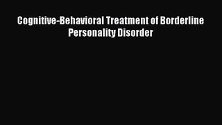 [PDF Download] Cognitive-Behavioral Treatment of Borderline Personality Disorder [Download]
