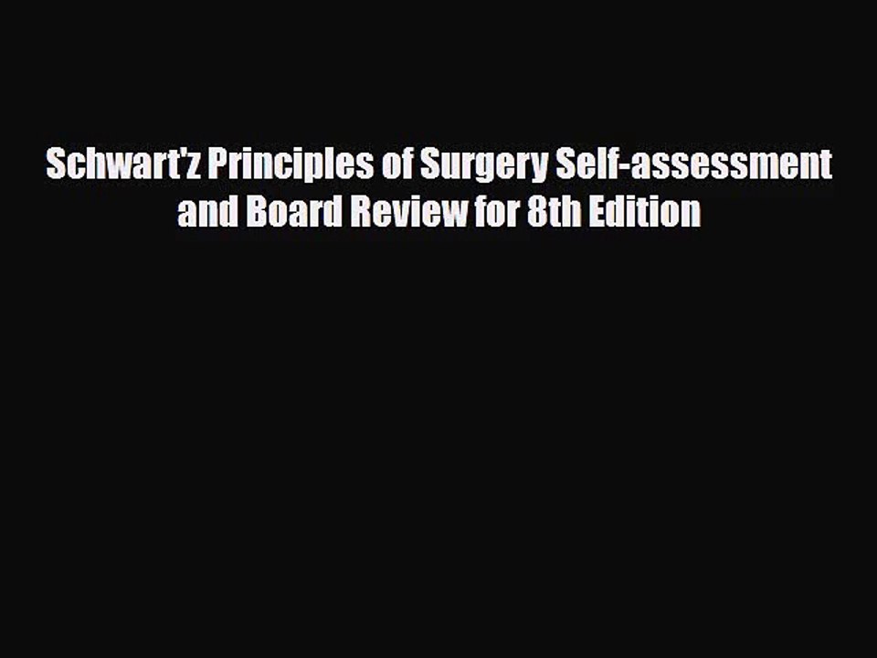 [PDF Download] Schwart'z Principles of Surgery Self-assessment and Board Review for 8th Edition