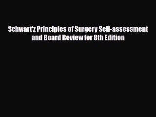 [PDF Download] Schwart'z Principles of Surgery Self-assessment and Board Review for 8th Edition