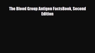 [PDF Download] The Blood Group Antigen FactsBook Second Edition [PDF] Online