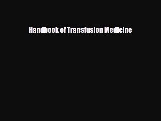 [PDF Download] Handbook of Transfusion Medicine [PDF] Full Ebook
