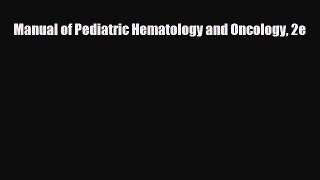 [PDF Download] Manual of Pediatric Hematology and Oncology 2e [PDF] Full Ebook