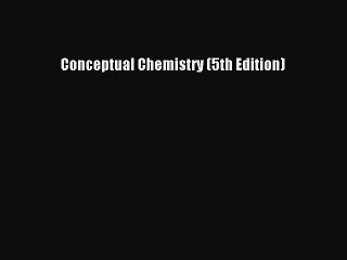 [PDF Download] Conceptual Chemistry (5th Edition) [Download] Full Ebook