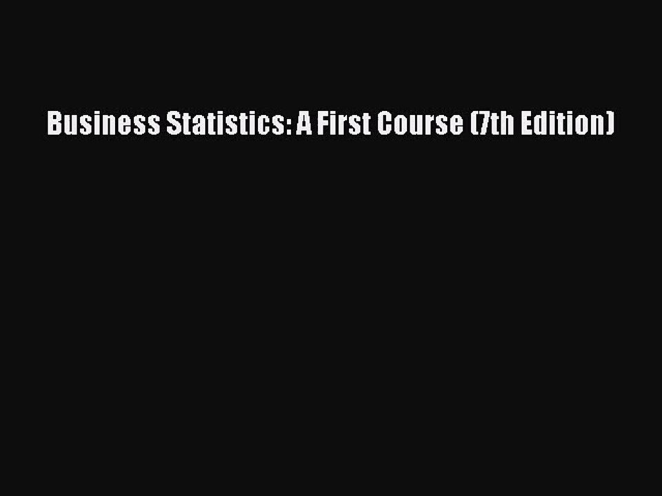 [PDF Download] Business Statistics: A First Course (7th Edition) [Read] Online
