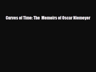 [PDF Download] Curves of Time: The  Memoirs of Oscar Niemeyer [PDF] Online