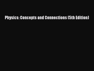 [PDF Download] Physics: Concepts and Connections (5th Edition) [PDF] Online