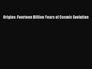 [PDF Download] Origins: Fourteen Billion Years of Cosmic Evolution [PDF] Online