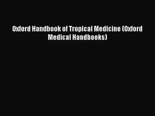 PDF Download Oxford Handbook of Tropical Medicine (Oxford Medical Handbooks) Download Full