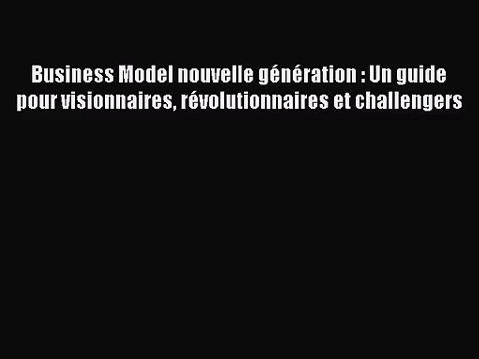 [PDF Download] Business Model nouvelle génération : Un guide pour visionnaires révolutionnaires