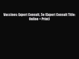 PDF Download Vaccines: Expert Consult 5e (Expert Consult Title: Online + Print) PDF Online