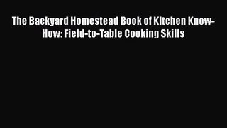 Read The Backyard Homestead Book of Kitchen Know-How: Field-to-Table Cooking Skills Ebook Free