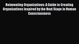 [PDF Download] Reinventing Organizations: A Guide to Creating Organizations Inspired by the