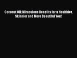 [PDF Download] Coconut Oil: Miraculous Benefits for a Healthier Skinnier and More Beautiful