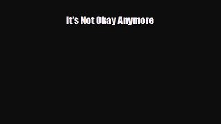[PDF Download] It's Not Okay Anymore [Download] Online
