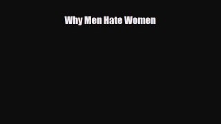 [PDF Download] Why Men Hate Women [Read] Full Ebook