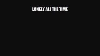 [PDF Download] LONELY ALL THE TIME [Read] Online