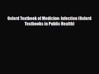 PDF Download Oxford Textbook of Medicine: Infection (Oxford Textbooks in Public Health) Read