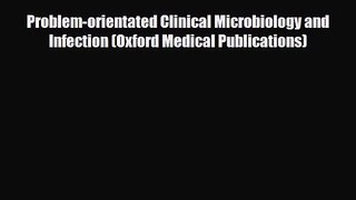 PDF Download Problem-orientated Clinical Microbiology and Infection (Oxford Medical Publications)