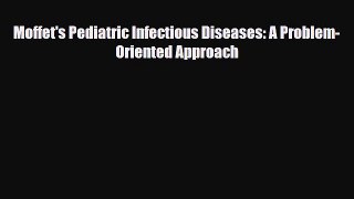 PDF Download Moffet's Pediatric Infectious Diseases: A Problem-Oriented Approach PDF Full Ebook