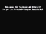 [PDF Download] Homemade Hair Treatments: All Natural DIY Recipes that Promote Healthy and Beautiful