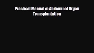 PDF Download Practical Manual of Abdominal Organ Transplantation PDF Full Ebook