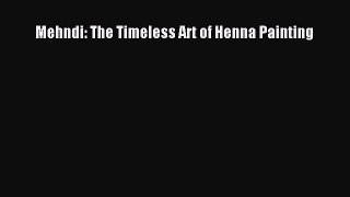 [PDF Download] Mehndi: The Timeless Art of Henna Painting [Download] Full Ebook