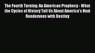 [PDF Download] The Fourth Turning: An American Prophecy - What the Cycles of History Tell Us