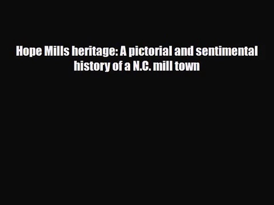 [PDF Download] Hope Mills heritage A pictorial and sentimental history