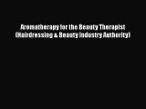 [PDF Download] Aromatherapy for the Beauty Therapist (Hairdressing & Beauty Industry Authority)