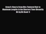 [PDF Download] Grow It: How to Grow Afro-Textured Hair to Maximum Lengths in the Shortest Time