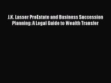 [PDF Download] J.K. Lasser ProEstate and Business Succession Planning: A Legal Guide to Wealth