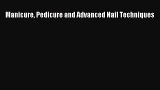 [PDF Download] Manicure Pedicure and Advanced Nail Techniques [Download] Online