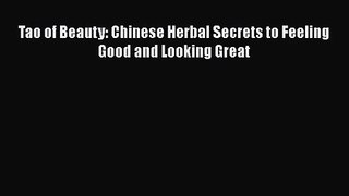 [PDF Download] Tao of Beauty: Chinese Herbal Secrets to Feeling Good and Looking Great [PDF]