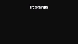 [PDF Download] Tropical Spa [Download] Full Ebook