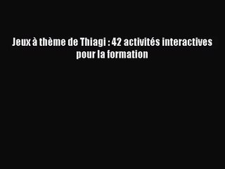 [PDF Download] Jeux à thème de Thiagi : 42 activités interactives pour la formation [PDF] Online