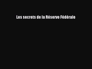 [PDF Download] Les secrets de la Réserve Fédérale [Download] Online