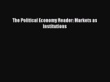 [PDF Download] The Political Economy Reader: Markets as Institutions [PDF] Full Ebook