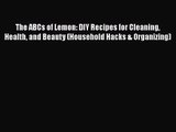 [PDF Download] The ABCs of Lemon: DIY Recipes for Cleaning Health and Beauty (Household Hacks