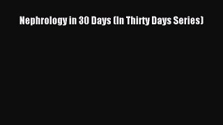 PDF Download Nephrology in 30 Days (In Thirty Days Series) PDF Online