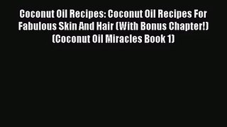 [PDF Download] Coconut Oil Recipes: Coconut Oil Recipes For Fabulous Skin And Hair (With Bonus