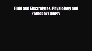[PDF Download] Fluid and Electrolytes: Physiology and Pathophysiology [Read] Full Ebook