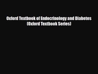 [PDF Download] Oxford Textbook of Endocrinology and Diabetes (Oxford Textbook Series) [PDF]
