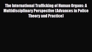 [PDF Download] The International Trafficking of Human Organs: A Multidisciplinary Perspective