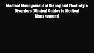 [PDF Download] Medical Management of Kidney and Electrolyte Disorders (Clinical Guides to Medical