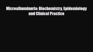 [PDF Download] Microalbuminuria: Biochemistry Epidemiology and Clinical Practice [Download]