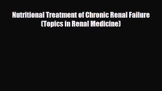 [PDF Download] Nutritional Treatment of Chronic Renal Failure (Topics in Renal Medicine) [Read]