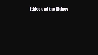 [PDF Download] Ethics and the Kidney [Download] Full Ebook