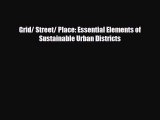 [PDF Download] Grid/ Street/ Place: Essential Elements of Sustainable Urban Districts [Read]
