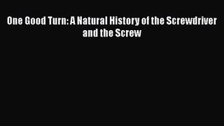 Download One Good Turn: A Natural History of the Screwdriver and the Screw PDF Free