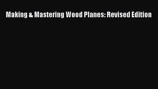Read Making & Mastering Wood Planes: Revised Edition PDF Online